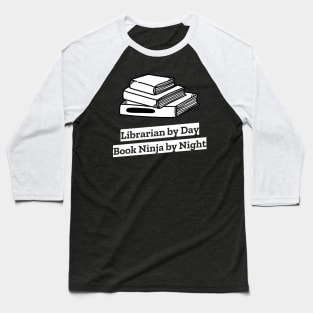 librarian by day, book ninja by night Baseball T-Shirt